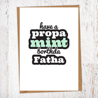 Have a Propa Mint Borthda Fatha Birthday Card
