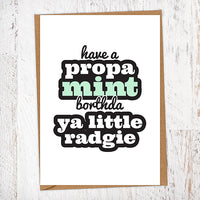 Have a Propa Mint Borthda Ya Little Radgie Birthday Card