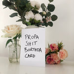 Propa Shit Borthda Card Geordie Card Blunt Card Birthday Card