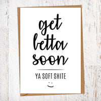 Get Betta Soon Ya Soft Shite Get Well Card
