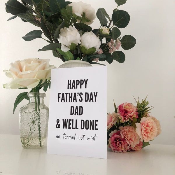 Happy Fatha's Day Dad And Well Done. Av Torned Oot Mint. Geordie Father's Day Card