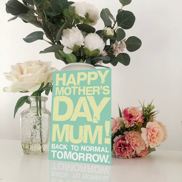 Mum, Back To Normal Tomorrow Mother's Day Card Blunt Cards