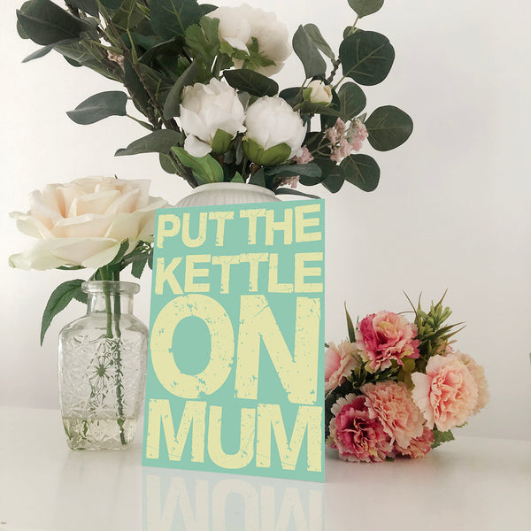 Put The Kettle On Mum Mother's Day Card Blunt Cards